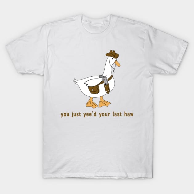 You Just Yee'd Your Last Haw funny T-Shirt by unaffectedmoor